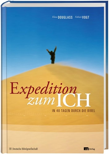 Expedition zum ICH: In 40 Tagen durch die Bibel