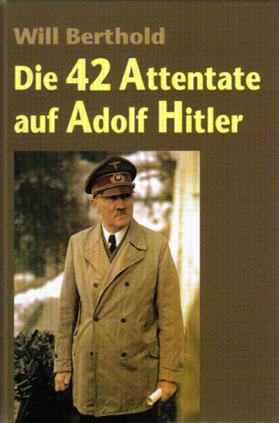 Die 42 Attentate auf Adolf Hitler