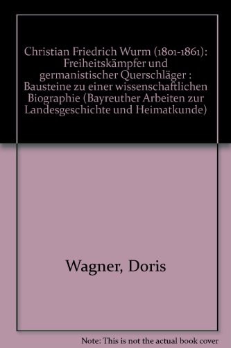 Christian Friedrich Wurm (1801-1861). Freiheitskämpfer und germanistischer Querschläger
