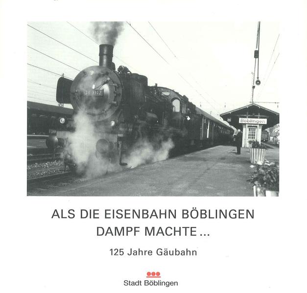 Als die Eisenbahn Böblingen Dampf machte...