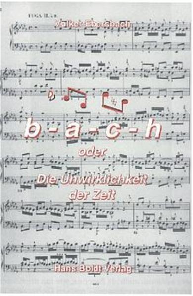 B-a-c-h oder Die Unwirklichkeit der Zeit