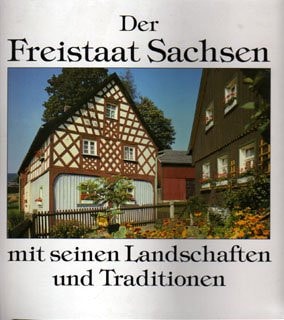 Der Freistaat Sachsen mit seinen Landschaften und Traditionen