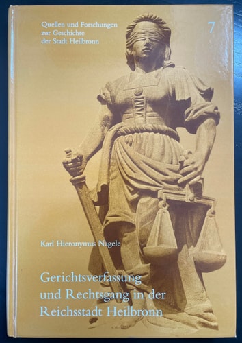 Gerichtsverfassung und Rechtsgang in der Reichsstadt Heilbronn