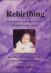 Rebirthing - Die Integration von Körper, Geist und Seele durch bewusstes Atmen