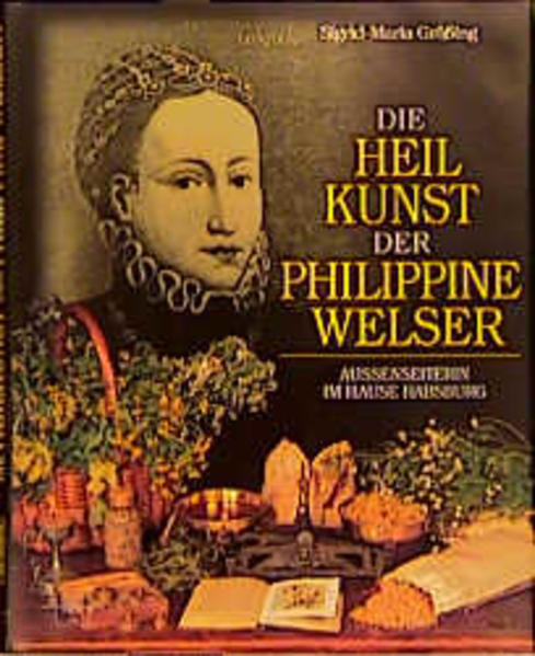 Die Heilkunst der Philippine Welser