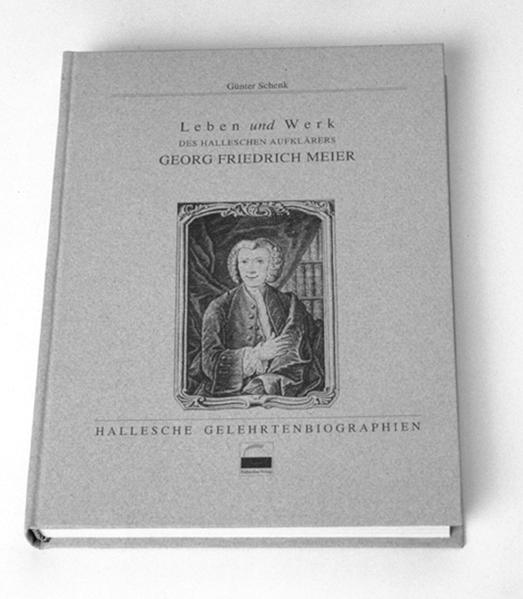 Leben und Werk des halleschen Aufklärers Georg Friedrich Meier