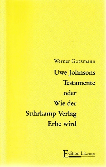 Uwe Johnsons Testamente oder wie der Suhrkamp Verlag Erbe wurde