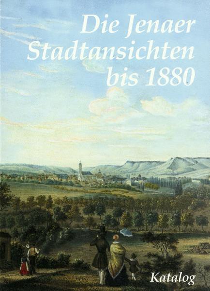 Die Jenaer Stadtansichten bis 1880