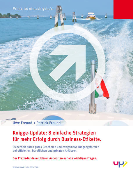 Knigge-Update: Business-Etikette. 8 einfache Strategien für mehr Erfolg durch Business-Etikette. Sicherheit durch gutes Benehmen und zeitgemäße Umgangsformen bei offiziellen, beruflichen und privaten Anlässen.