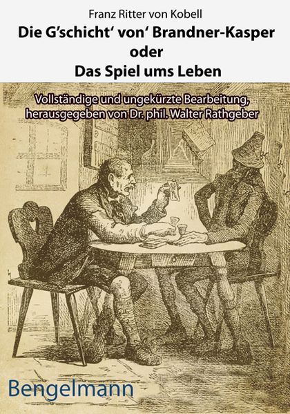 Die G'schicht' von' Brandner-Kasper oder Das Spiel ums Leben.Mit Reproduktionen aller vier Original-Holzstiche von Ferdinand Barth (1842 -92) zum "Brandner Kasper" aus d. "Fliegenden Blättern" 1871