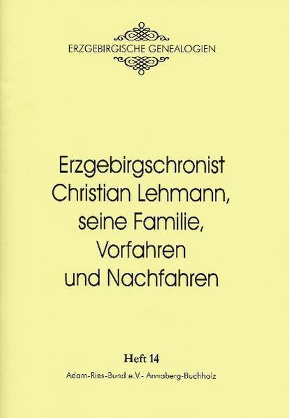 Erzgebirgschronist Christian Lehmann, seine Familie, Vorfahren und Nachfahren