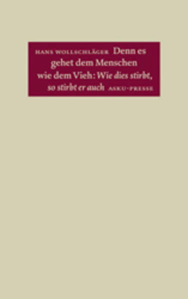 Denn es gehet dem Menschen wie dem Vieh: Wie dies stirbt, so stirbt er auch