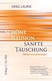 Schöne Illusion - sanfte Täuschung. Befreit von Lebenslügen