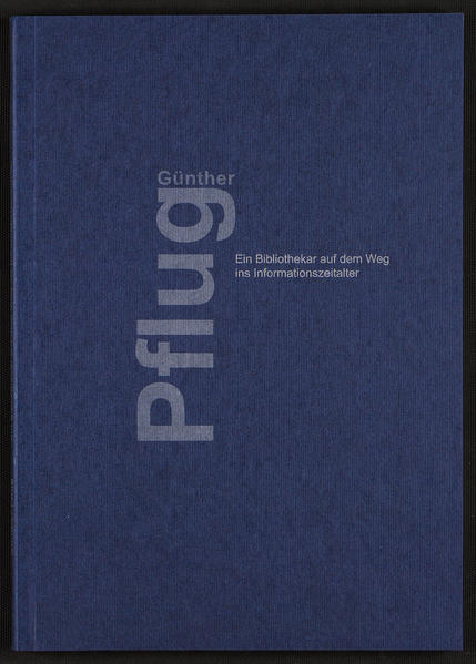 Günther Pflug - Ein Bibliothekar auf dem Weg ins Informationszeitalter