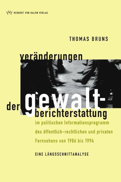 Veränderungen der Gewaltberichterstattung im politischen Informationsprogramm des öffentlich-rechtlichen und privaten Fernsehens von 1986 bis 1994