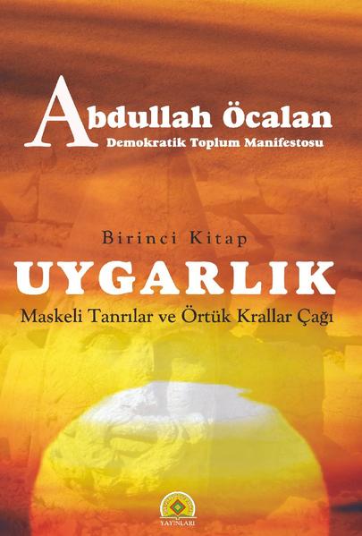 Demokratik Uygarlik Manifestosu / Uygarlık: Maskeli Tanrılar ve Örtük Krallar Çağı