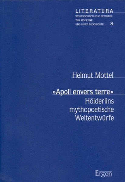 'Apoll envers terre': Hölderlins mythopoetische Weltentwürfe
