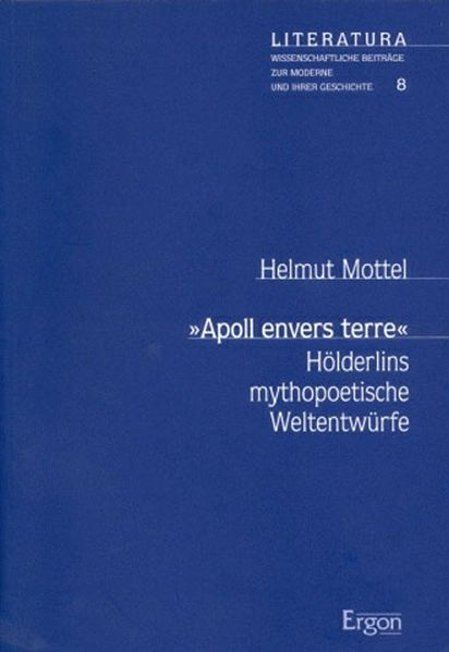'Apoll envers terre': Hölderlins mythopoetische Weltentwürfe