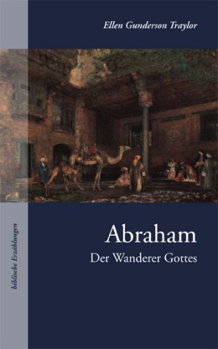 Abraham - Der Wanderer Gottes