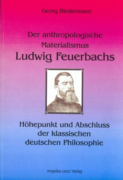 Der anthropologische Materialismus Ludwig Feuerbachs