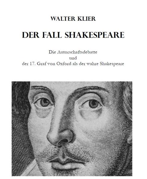 Der Fall Shakespeare - Die Autorschaftsdebatte und der 17. Graf von Oxford als der wahre Shakespeare