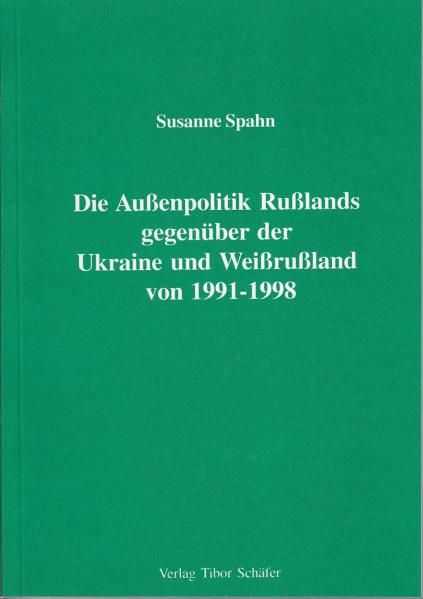 Die Aussenpolitik Russlands gegenüber der Ukraine und Weissrussland von 1991 bis 1998