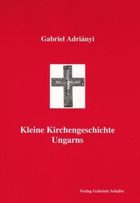 Kleine Kirchengeschichte Ungarns