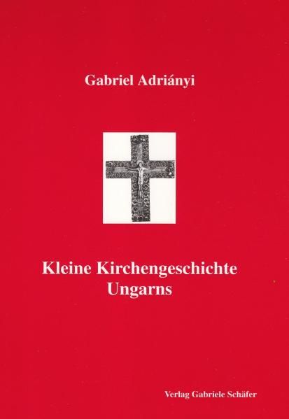 Kleine Kirchengeschichte Ungarns
