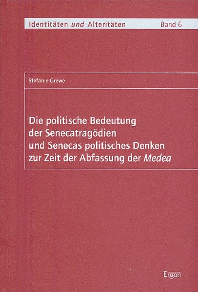 Die politische Bedeutung der Senecatragödien und Senecas politisches Denken zur Zeit der Abfassung der Medea