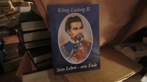 König Ludwig II Sein Leben - sein Ende