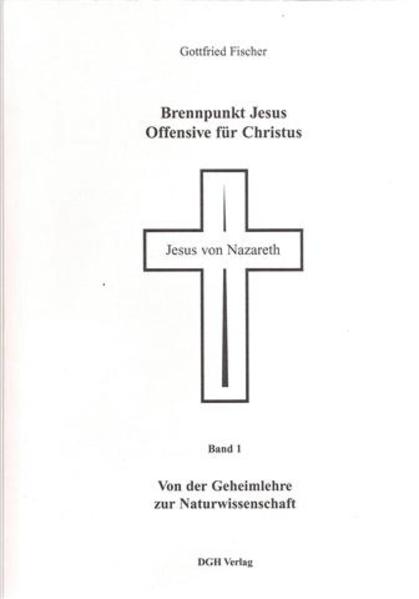 Brennpunkt Jesus - Offensive für Christus / Von der Geheimlehre zur Naturwissenschaft