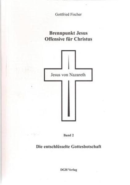 Brennpunkt Jesus - Offensive für Christus / Die entschlüsselte Gottesbotschaft