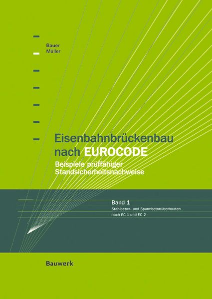 Eisenbahnbrückenbau nach EUROCODE - Beispiele prüffähiger Standsicherheitsnachweise