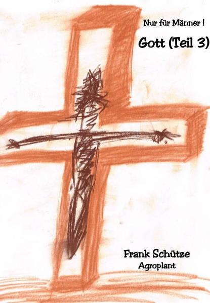 Gott oder das verdammte Gewissen, Teil 2, (Reihe: Nur für Männer!),