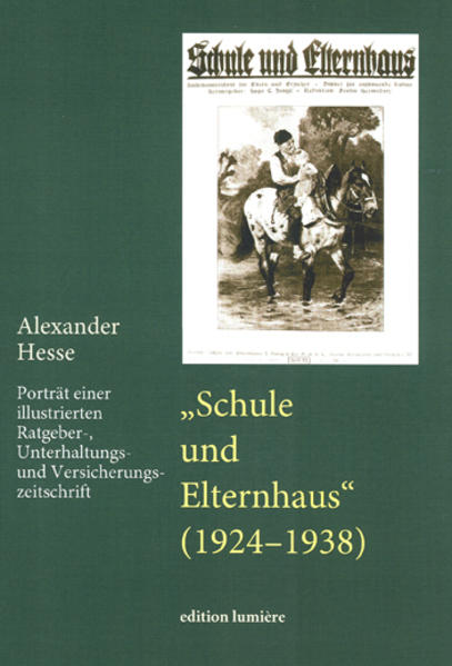 "Schule und Elternhaus" (1924-1938). Porträt einer illustrierten Ratgeber-, Unterhaltungs- und Versicherungszeitschrift.