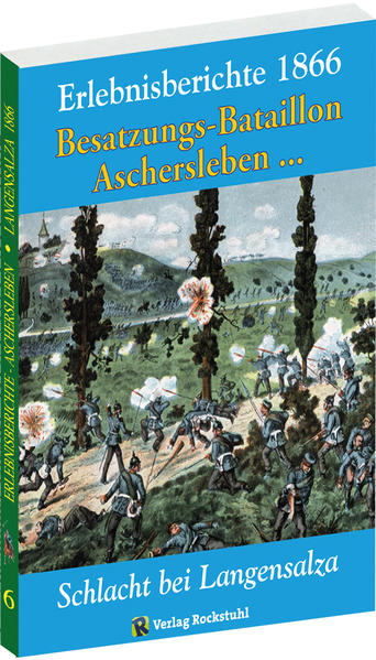 Erlebnisberichte – SCHLACHT BEI LANGENSALZA 1866. Besatzungs-Bataillons Aschersleben und andere Geschichten
