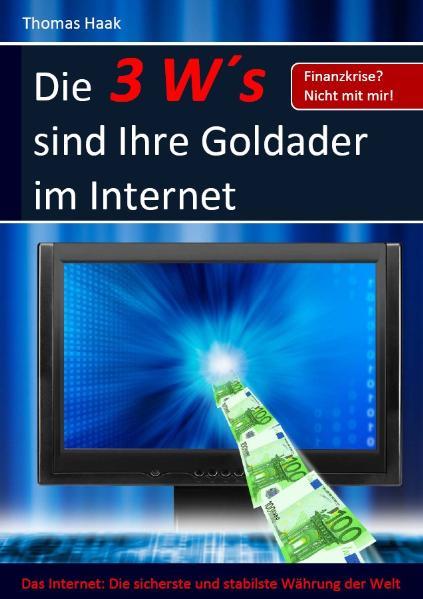 Die 3 W´s sind Ihre Goldader im Internet
