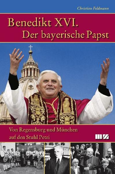 Benedikt XVI. Der bayerische Papst