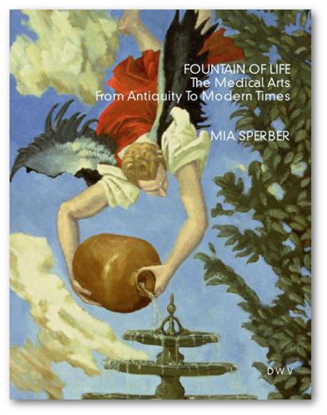 Fountain of Life - The Medical Arts From Antiquity To Modern Times