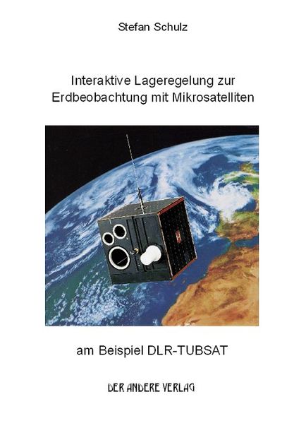 Interaktive Lageregelung zur Erdbeobachung mit Mikrosatelliten am Beispiel DLR-TUBSAT