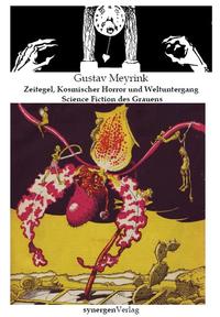 Zeitegel, Schwarze Löcher, Künstliche Organe, Menschenexperimente, Kosmischer Horror und Weltuntergang. Die Science Fiction des Grauens von Gustav Meyrink 1901 - 1916
