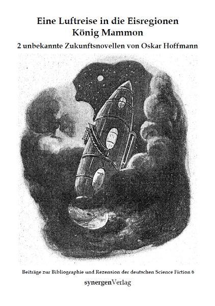 Eine Luftreise in die Eisregionen. König Mammon. 2 unbekannte Zukunftserzählungen von Oskar Hoffmann