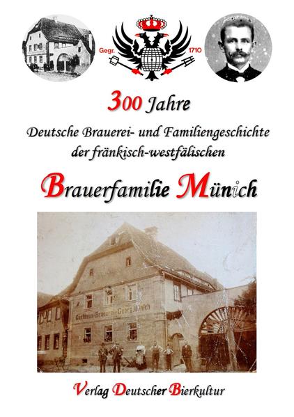 300 Jahre deutsche Brauerei- und Familiengeschichte der fränkisch-westfälischen Brauerfamilie Münich