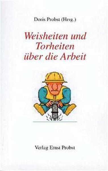 Weisheiten und Torheiten über die Arbeit