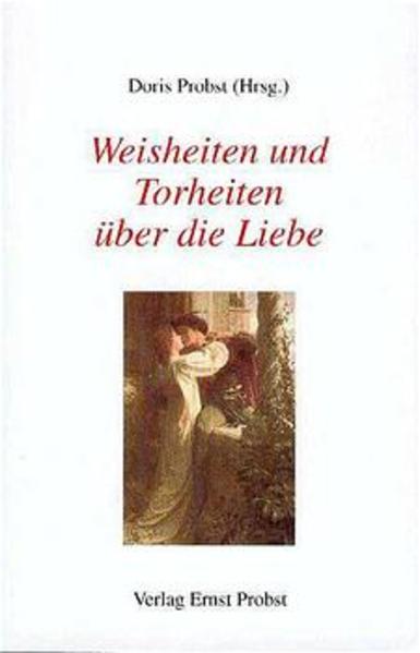 Weisheiten und Torheiten über Liebe
