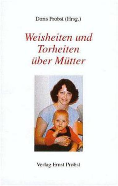 Weisheiten und Torheiten über Mütter