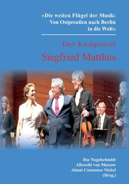 Die weiten Flügel der Musik:  Von Ostpreußen nach Berlin in die Welt« Der Komponist Siegfried Matthus   