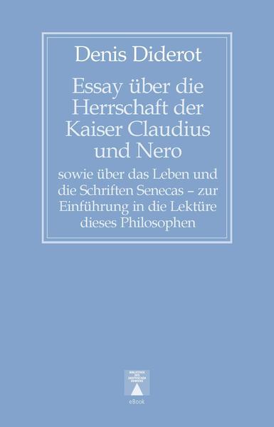 Essay über die Herrschaft der Kaiser Claudius und Nero sowie über das Leben und die Schriften Senecas – zur Einführung in die Lektüre dieses Philosophen