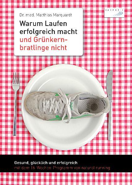 Warum Laufen erfolgreich macht und Grünkernbratlinge nicht