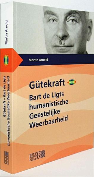 Gütekraft - Bart de Ligts humanistische "Geestelijke Weerbaarheid"